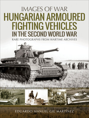 cover image of Hungarian Armoured Fighting Vehicles in the Second World War